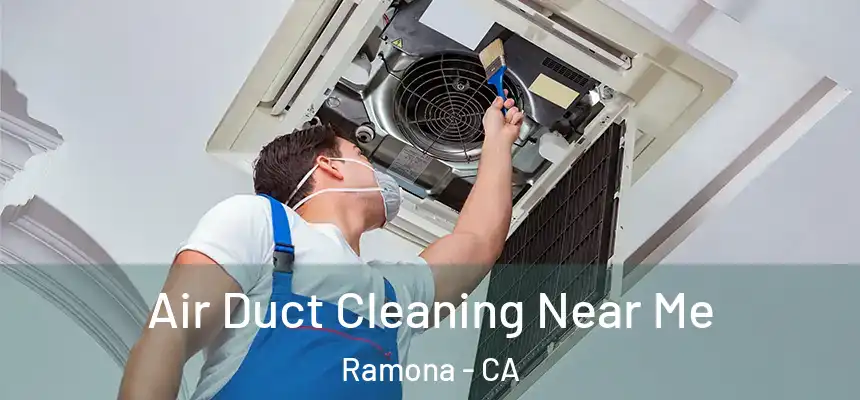 Air Duct Cleaning Near Me Ramona - CA