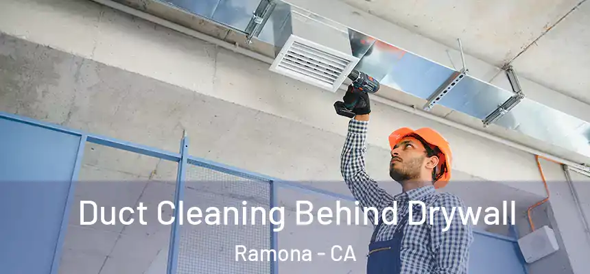  Duct Cleaning Behind Drywall Ramona - CA