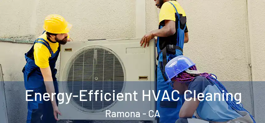  Energy-Efficient HVAC Cleaning Ramona - CA