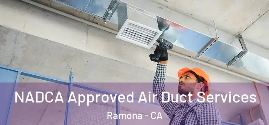  NADCA Approved Air Duct Services Ramona - CA