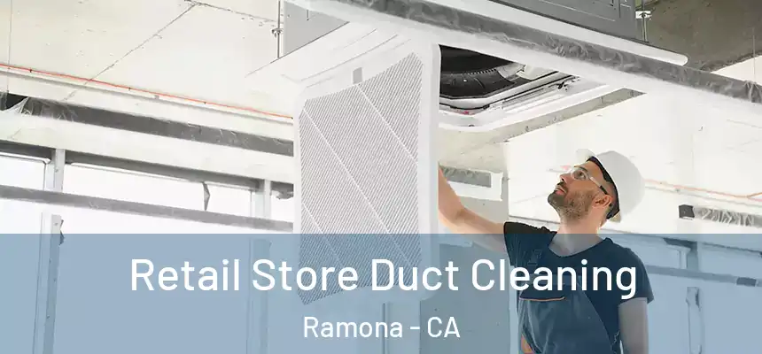  Retail Store Duct Cleaning Ramona - CA
