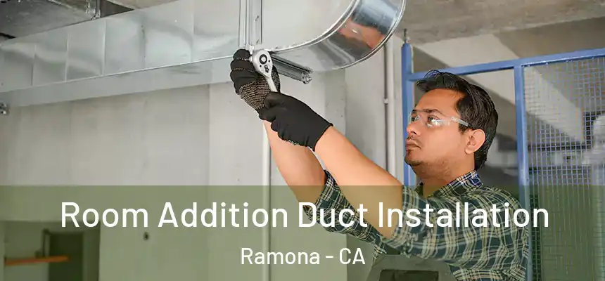  Room Addition Duct Installation Ramona - CA