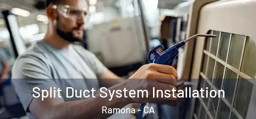  Split Duct System Installation Ramona - CA